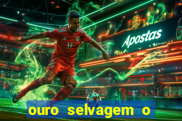 ouro selvagem o que aconteceu na vida